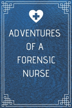 Paperback Adventures of A Forensic Nurse: Perfect Gift For A Nurse (100 Pages, Blank Notebook, 6 x 9) (Cool Notebooks) Paperback Book
