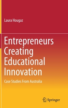 Hardcover Entrepreneurs Creating Educational Innovation: Case Studies from Australia Book