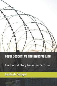 Paperback Royal Descent Vs The Invasive Line: The Untold Story based on Partition Book