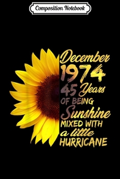 Composition Notebook: Being Sunshine 45th Birthday Gift December 1974  Journal/Notebook Blank Lined Ruled 6x9 100 Pages