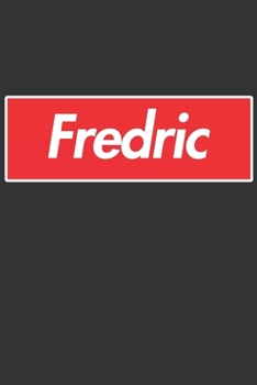 Fredric: Fredric Planner Calendar Notebook Journal, Personal Named Firstname Or Surname For Someone Called Fredric For Christmas Or Birthdays This ... Personolised Custom Name Gift For Fredric