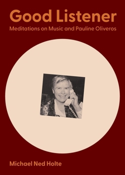 Paperback Good Listener: Meditations on Music and Pauline Oliveros Book