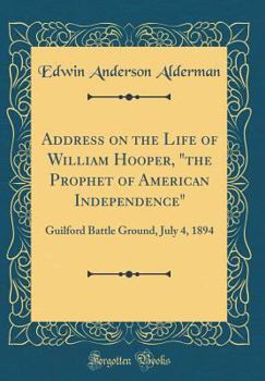 Hardcover Address on the Life of William Hooper, "the Prophet of American Independence": Guilford Battle Ground, July 4, 1894 (Classic Reprint) Book