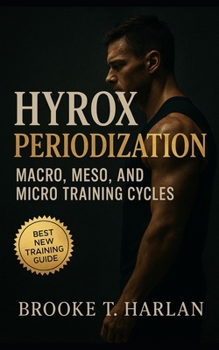 Paperback HYROX Periodization: Macro, Meso, and Micro Training Cycles: Race-day strategy, training science, and performance periodization for hybrid athletes, H Book