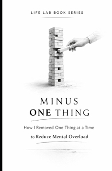 Paperback Minus One Thing: How I Removed One Thing at a Time to Reduce Mental Overload Book