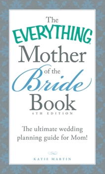 Paperback The Everything Mother of the Bride Book: The Ultimate Wedding Planning Guide for Mom! Book