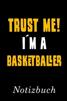 Trust Me I´m A Basketballer Notizbuch: | Notizbuch mit 110 linierten Seiten | Format 6x9 DIN A5 | Soft cover matt | (German Edition)