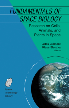 Fundamentals of Space Biology: Research on Cells, Animals, and Plants in Space - Book #18 of the Space Technology Library