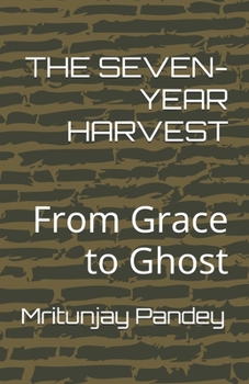 Paperback The Seven-Year Harvest: From Grace to Ghost Book