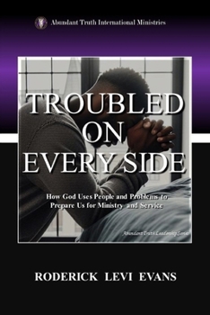 Paperback Troubled on Every Side: How God Uses People and Problems to Prepare Us for Ministry and Service Book