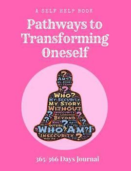 Paperback A Self Help Book - Pathways to Transforming Oneself: 365/366 Days Prompt Journal, 368 Paged 7.44" X 9.69" Sized Book, Self Development Diary, Personal Book