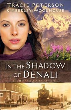 In the Shadow of Denali - Book #1 of the Heart of Alaska