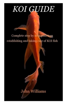 Paperback Koi Guide: Complete step by step guides on establishing and taking care of KOI fish Book