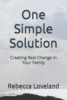 Paperback One Simple Solution: Creating Real Change In Your Family Book