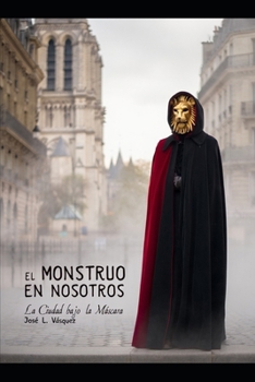EL MONSTRUO EN NOSOTROS: La Ciudad bajo la Máscara (Spanish Edition)