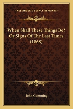 Paperback When Shall These Things Be? Or Signs Of The Last Times (1868) Book