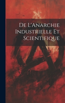 Hardcover De L'Anarchie Industrielle Et Scientifique [French] Book