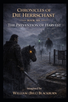 The Chronicles of Die Herrschast: Book 6 - The Prevention of Harvest