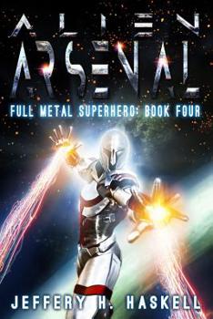 Alien Arsenal - Book #4 of the Full Metal Superhero