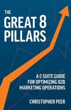Paperback The Great 8 Pillars: A C-Suite Guide for Optimizing B2B Marketing Operations Book