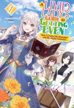 Paperback A Livid Lady's Guide to Getting Even: How I Crushed My Homeland with My Mighty Grimoires: Volume 1 (Light Novel): Volume 1 Book