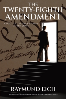 The Twenty-Eighth Amendment: A Political Science Fiction Short Story