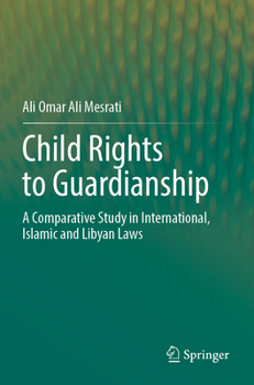 Paperback Child Rights to Guardianship: A Comparative Study in International, Islamic and Libyan Laws Book