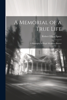 Paperback A Memorial of a True Life: A Biography of Hugh Mcallister Beaver Book