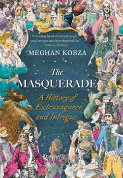 Hardcover The Masquerade: A History of Extravagance and Intrigue Book