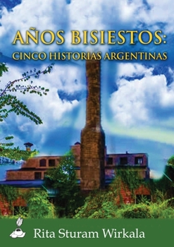 Paperback Anos bisiestos: Cinco historias argentinas [Spanish] Book