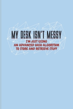 Paperback My Desk Isn't Messy I'm Just Using An Advanced Hash Algorithm...: Funny Profession Quote Undated Planner - Weekly & Monthly No Year Pocket Calendar - Book