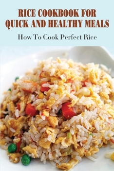 Paperback Rice Cookbook For Quick And Healthy Meals: How To Cook Perfect Rice: Rice And Meat Recipes Book