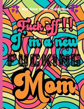 Paperback fuck off !! i'm a new fucking mom - new moms Swear coloring book: Sweary Adult Coloring Book for Moms for Stress Relief, Relaxation & Antistress Color Book