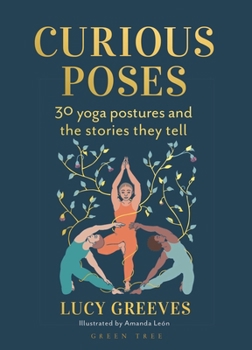 Hardcover Curious Poses: 30 Yoga Postures and the Stories They Tell Book