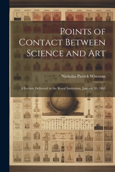 Paperback Points of Contact Between Science and Art: A Lecture Delivered at the Royal Institution, January 30, 1863 Book