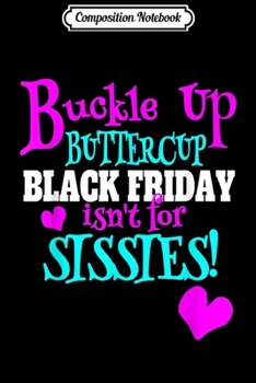 Paperback Composition Notebook: Black Friday Buckle Up Buttercup Black Friday Team Journal/Notebook Blank Lined Ruled 6x9 100 Pages Book