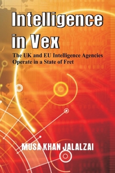 Paperback Intelligence in Vex: The UK & Eu Intelligence Agencies Operate in a State of Fret Book