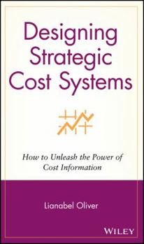 Hardcover Designing Strategic Cost Systems: How to Unleash the Power of Cost Information Book