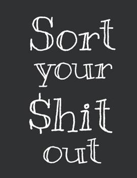 Sort Your $hit Out !: Undated Monthly & Weekly Budget Planner Expense tracker Bill Organizer Journal