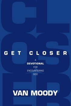 Paperback Get Closer: A Devotional for Encountering God Book