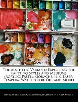 Paperback The Aesthetic Variable: Exploring the Painting Styles and Mediums (Acrylic, Pastel, Gouache, Ink, Laser, Tempera, Watercolor, Oil, and More) Book