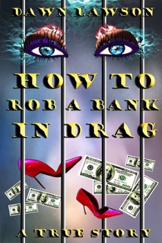 Paperback How to Rob a Bank in Drag: A True Story of Odd LGBT Issues Book