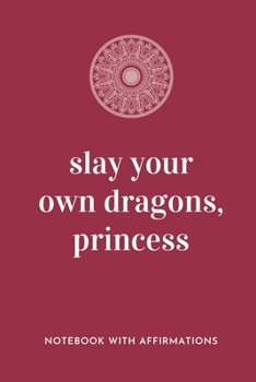 Paperback Slay Your Own Dragons, Princess: Notebook with Empowering Positive Affirmations on every page for Young Girls & Women for a Life Of Purpose, Reflectio Book