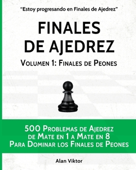 Paperback Finales de Ajedrez, Volumen 1: Finales de Peones: 500 Problemas de Ajedrez, Mate en 1 a 8 Para Dominar los Finales de Peones [Spanish] Book