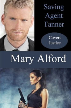 Saving Agent Tanner - Book #2 of the Covert Justice