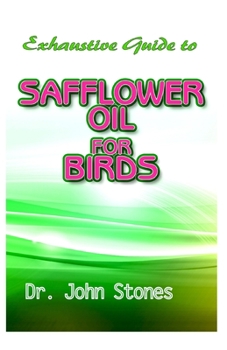 Paperback Exhaustive Guide To Safflower Oil for Birds Book