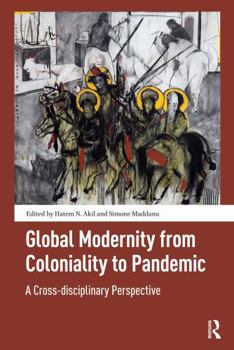 Paperback Global Modernity from Coloniality to Pandemic: A Cross-disciplinary Perspective Book