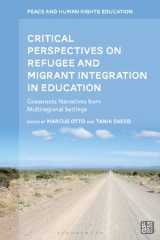 Critical Perspectives on Refugee and Migrant Integration in Education : Grassroots Narratives from Multiregional Settings