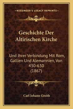 Paperback Geschichte Der Altirischen Kirche: Und Ihrer Verbindung Mit Rom, Gallien Und Alemannien, Von 430-630 (1867) [German] Book
