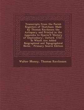 Paperback Transcripts from the Parish Registers of Thatcham: Made by Thomas Rawlinson the Antiquary and Printed in the Appendix to Hearne's 'History of Glastonb Book